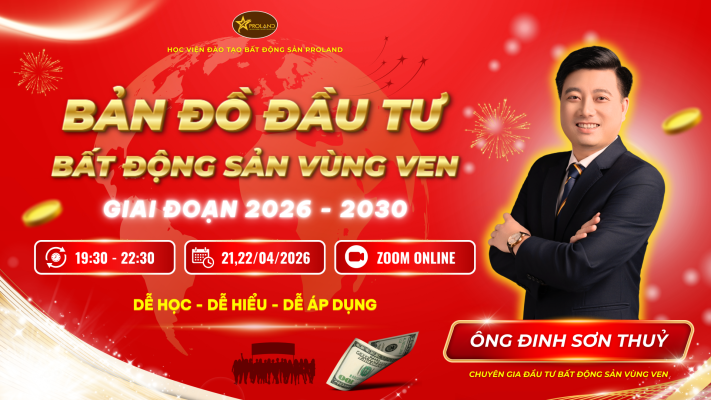 Khóa học bản đồ đầu tư bất động sản vùng ven 2026 – Online 21-22/4